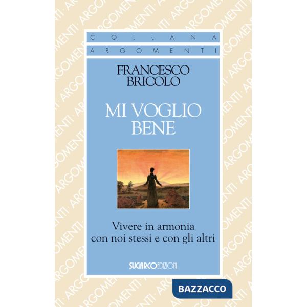 Mi voglio bene. Vivere in armonia con noi stessi e con gli altri