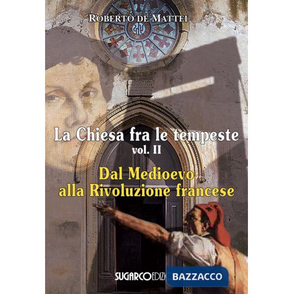Chiesa fra le tempeste (La). Vol. 2: Dal Medioevo alla Rivoluzione francese