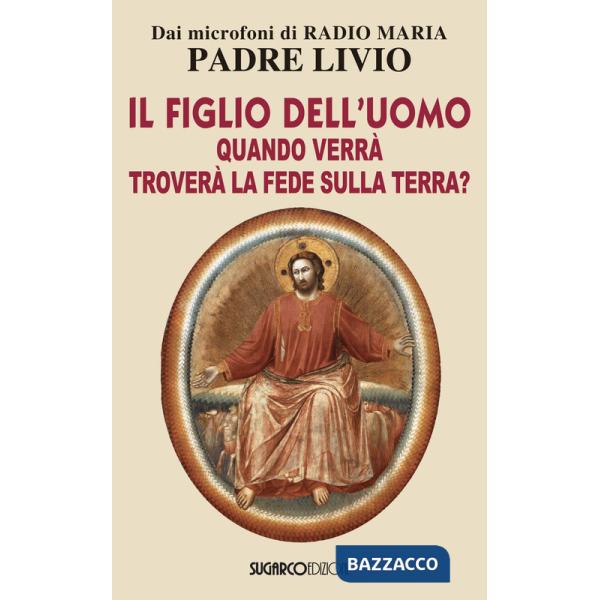 Figlio dell'uomo, quando verrà, troverà la fede sulla terra? (Il)