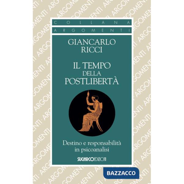 Tempo della postlibertà. Destino e responsabilità in psicoanalisi (Il)