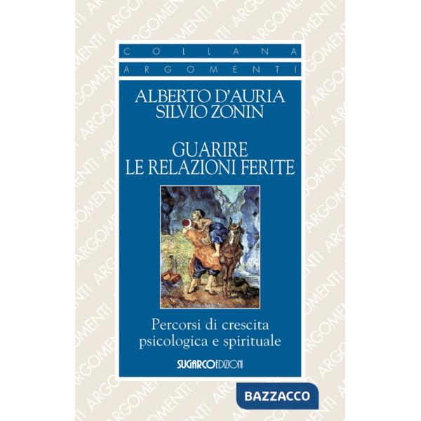 Guarire le relazioni ferite. Percorsi di crescita psicologica e spirituale