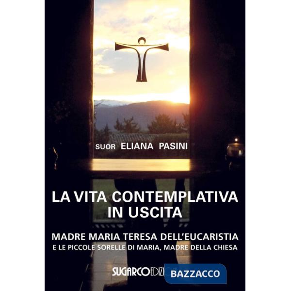 Vita contemplativa in uscita. Madre Maria Teresa dell'Eucaristia (La)