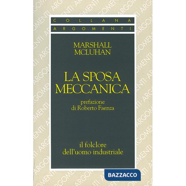 Sposa meccanica. Il folklore dell'uomo industriale (La)