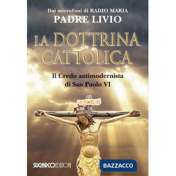 Dottrina cattolica. Il Credo antimodernista di San Paolo VI (La)