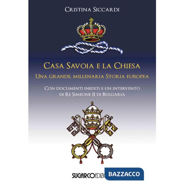 Casa Savoia e la Chiesa. Una grande, millenaria storia europea
