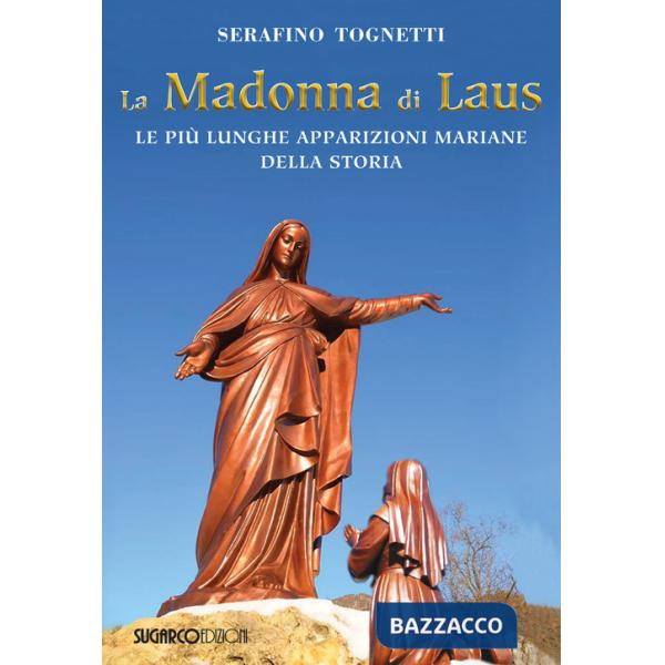 Madonna di Laus. Le più lunghe apparizioni mariane della storia (La)