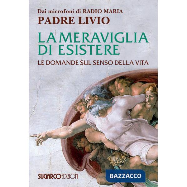 Meraviglia di esistere. Le domande sul senso della vita (La)