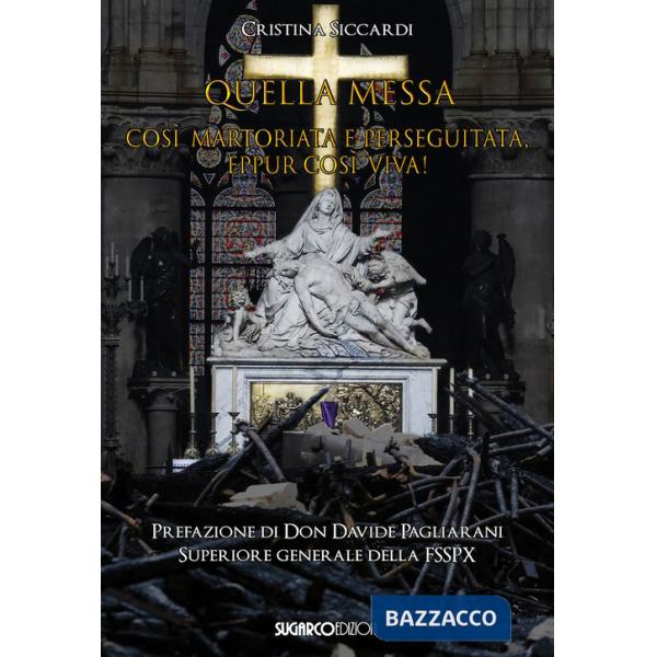Quella messa così martoriata e perseguitata, eppur così viva!