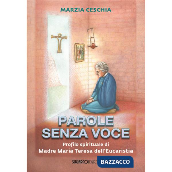 Parole senza voce. Profilo spirituale di Madre Maria Teresa dell'Eucaristia