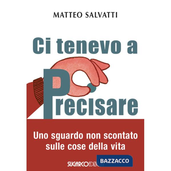 Ci tenevo a precisare. Uno sguardo non scontato sulle cose della vita