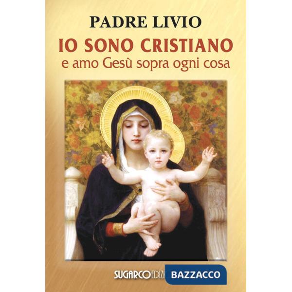 Io sono cristiano e amo Gesù sopra ogni cosa