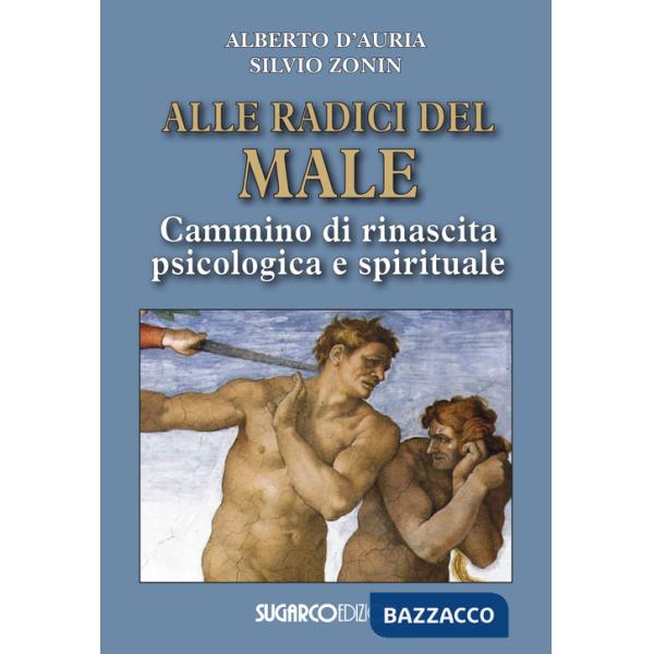 Alle radici del male. Cammino di rinascita psicologica e spirituale