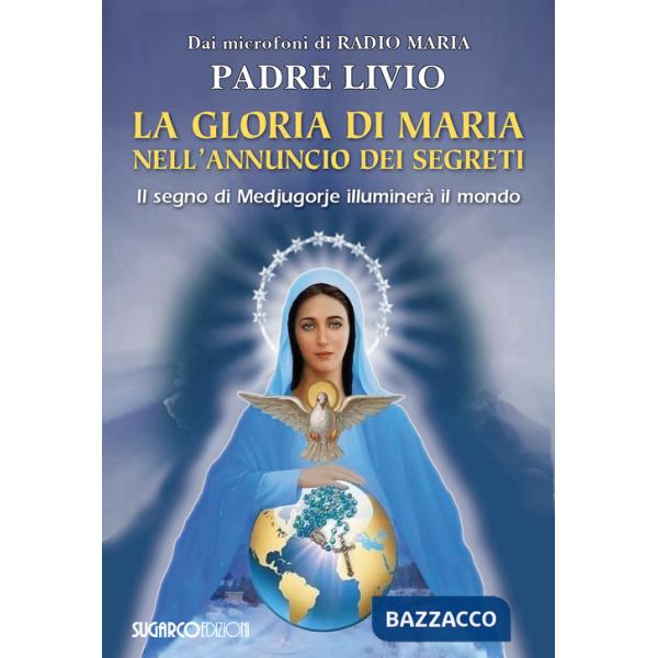Gloria di Maria nell'annuncio dei segreti. Il segno di Medjugorje illuminerà il mondo (La)