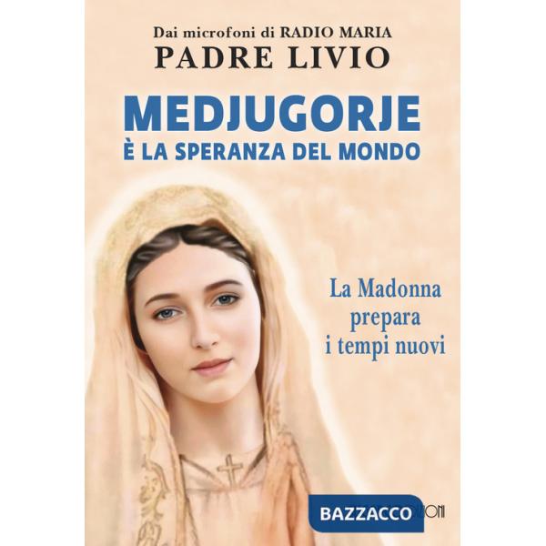 Medjugorje è la speranza del mondo. La Madonna prepara i tempi nuovi