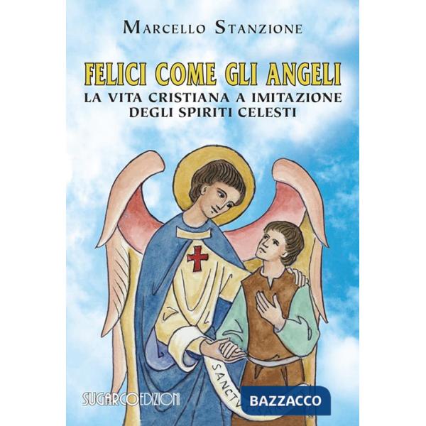 Felici come gli angeli. La vita cristiana a imitazione degli spiriti celesti