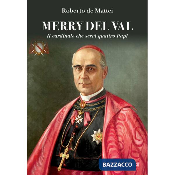 Merry Del Val. Il cardinale che servì quattro papi