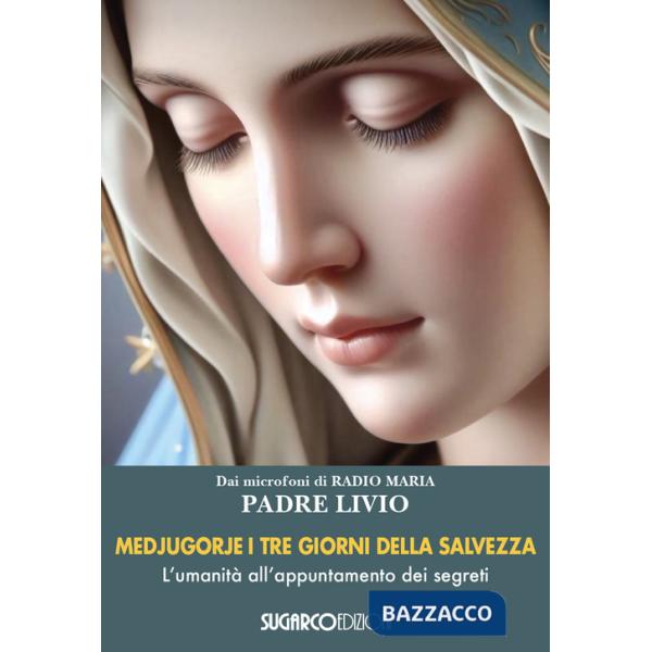 Medjugorje. I tre giorni della salvezza. L'umanità all'appuntamento dei segreti