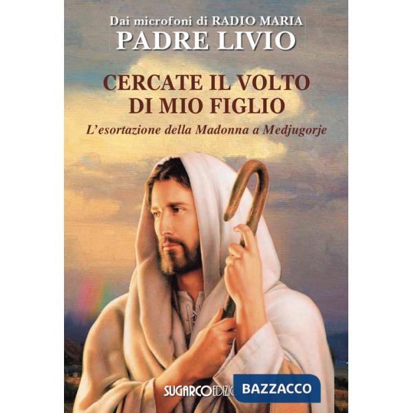 Cercate il volto di mio figlio. L'esortazione della Madonna a Medjugorje