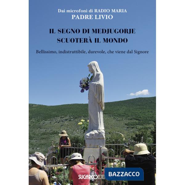 Segno di Medjugorje scuoterà il mondo. Bellissimo, indistruttibile, durevole, che viene dal Signore (Il)