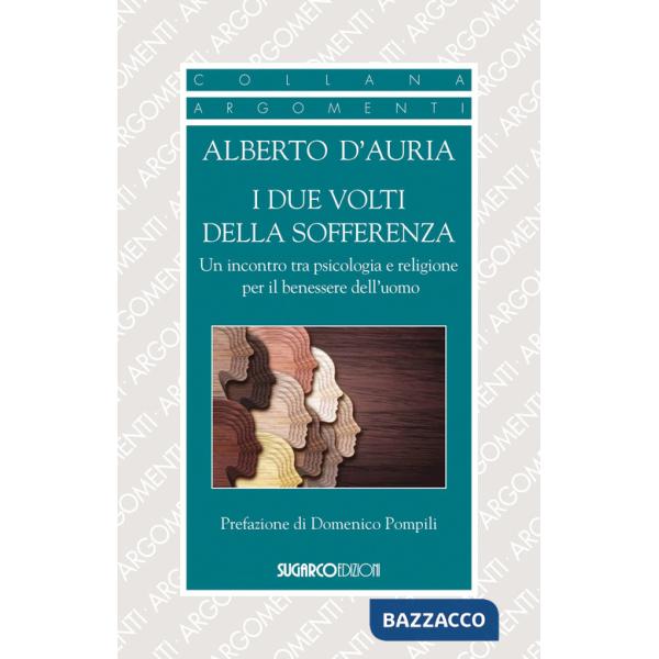 Due volti della sofferenza. Un incontro tra psicologia e religione per il benessere dell'uomo (I)