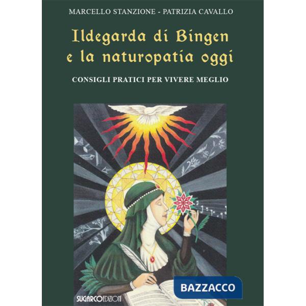 Ildegarda di Bingen e la naturopatia oggi. Consigli pratici per vivere meglio