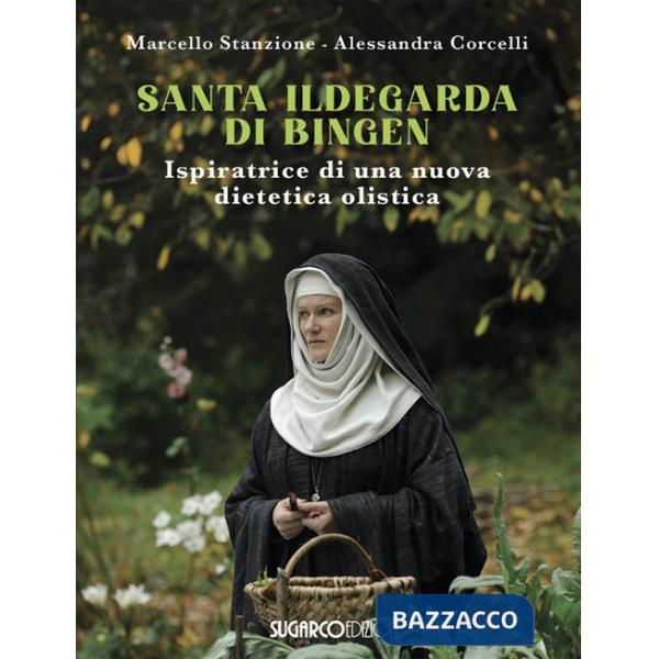 Santa Ildegarda di Bingen. Ispiratrice di una nuova dietetica olistica