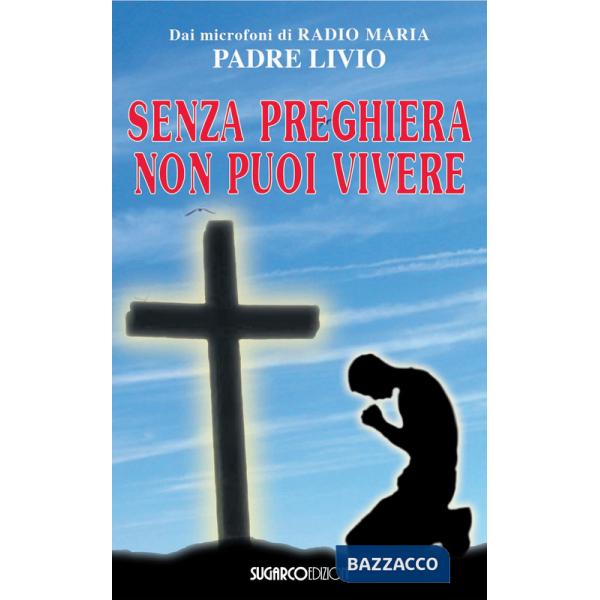 Senza preghiera non puoi vivere