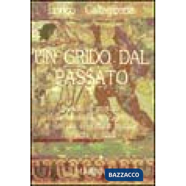 Grido dal passato. Svelato il mistero della mummia di Zagabria e dei più importanti enigmi etruschi e siculi (Un)