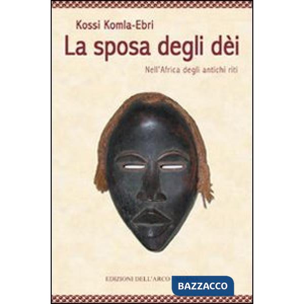 Sposa degli dei. Nell'Africa degli antichi riti (La)