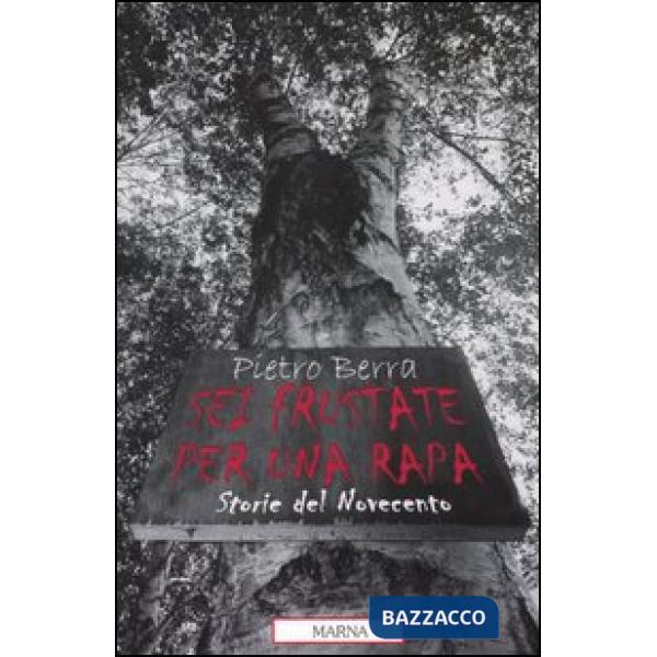 Sei frustate per una rapa. Storie del Novecento