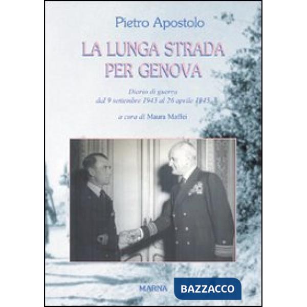 Lunga strada per Genova. Diario di guerra dal 9 settembre 1943 al 26 aprile 1945 (La)