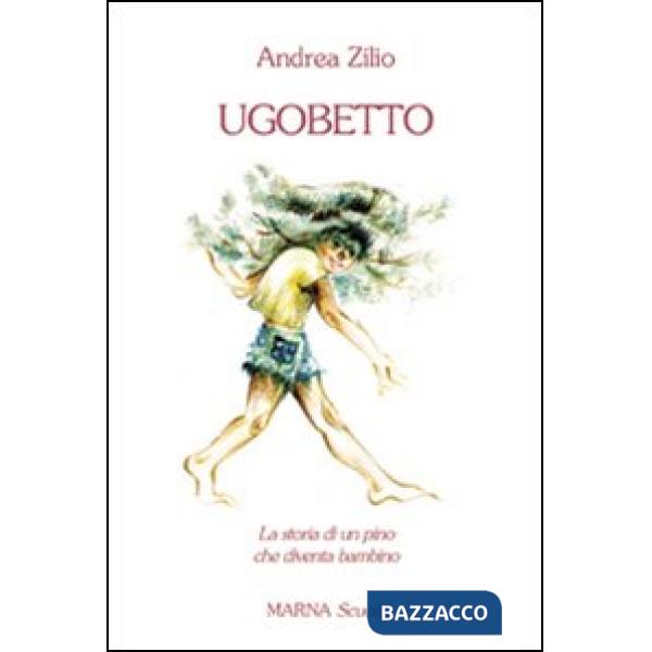 Ugobetto. La storia di un pino che diventa bambino