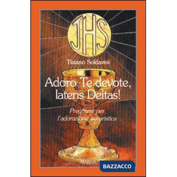 Adoro te devote, latens Deitas!