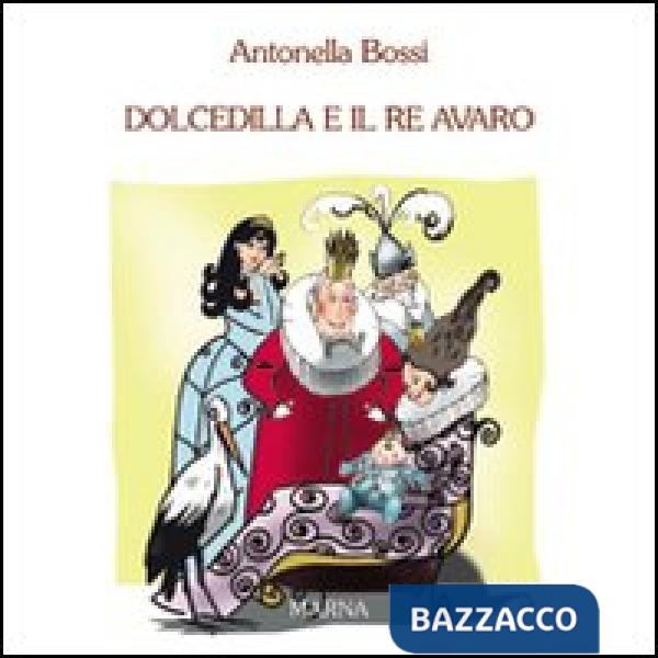Dolcedilla e il re avaro. Ediz. illustrata