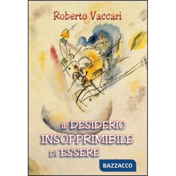 Desiderio insopprimibile di essere (Il)