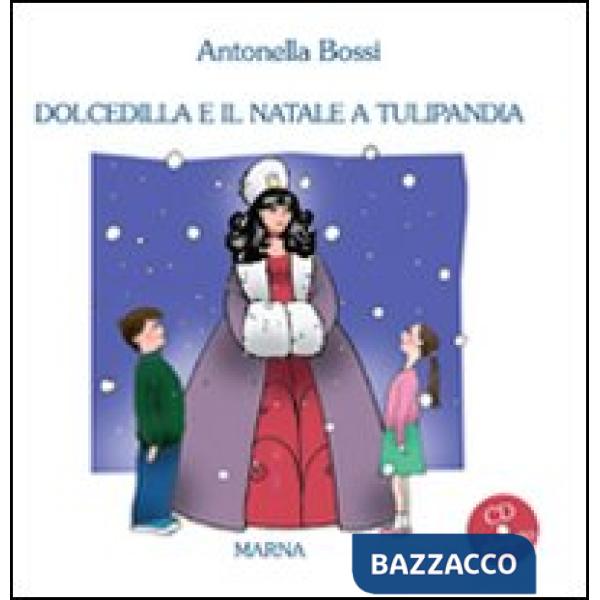 Dolcedilla e il Natale a Tulipandia. Con CD Audio
