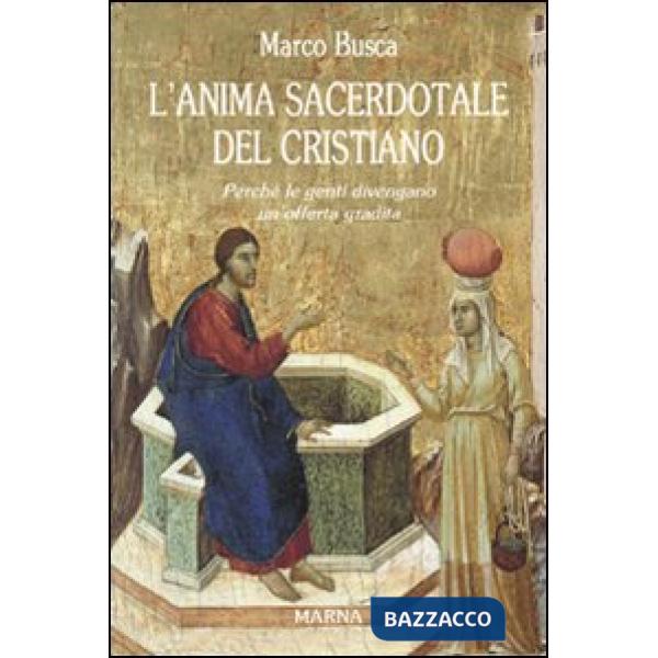 Anima sacerdotale del Cristiano. Perché le genti divengano un'offerta gradita (L')