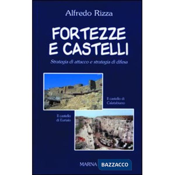 Fortezze e castelli. Strategia d'attacco e strategia di difesa