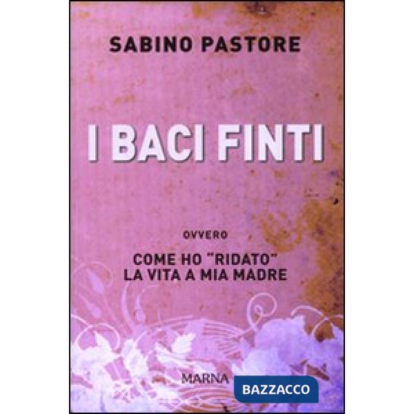 Baci finti. Come ho «ridato» la vita a mia madre (I)