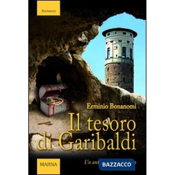 Tesoro di Garibaldi. Un antico mistero svelato (Il)