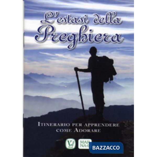 Estasi della preghiera. Itinerario per apprendere come adorare (L')