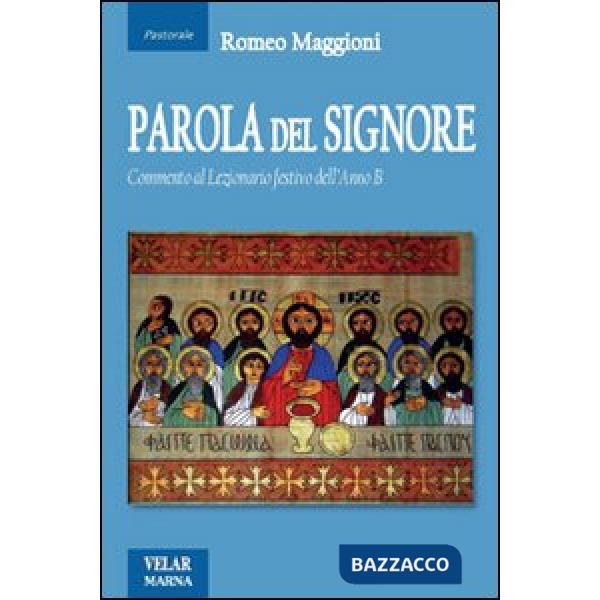 Parola del Signore. Commento al lezionario festivo dell'anno B