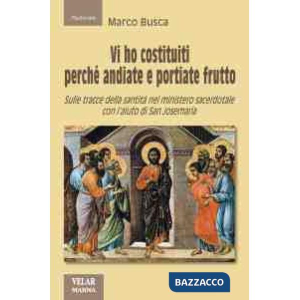 Vi ho costituiti perché andiate e portiate frutto