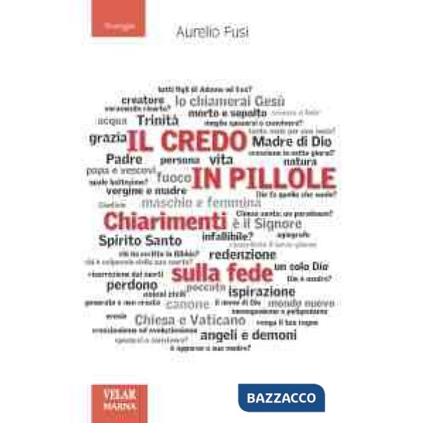 Credo in pillole. Chiarimenti sulla fede (Il)