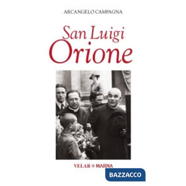 San Luigi Orione. Dare la vita cantando l'amore