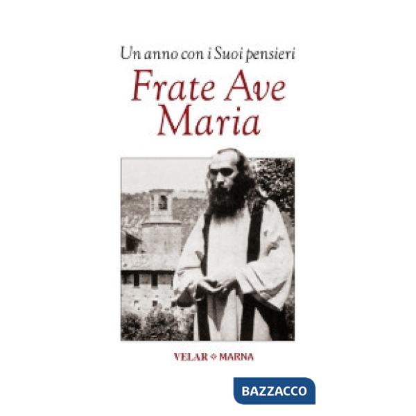 Frate Ave Maria. Un anno con i suoi pensieri