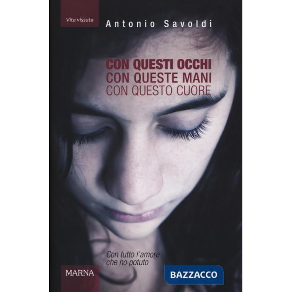 Con questi occhi. Con queste mani. Con questo cuore. Con tutto l'amore che ho potuto