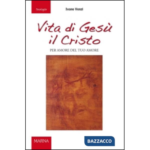 Vita di Gesù il Cristo. Per amore del tuo amore