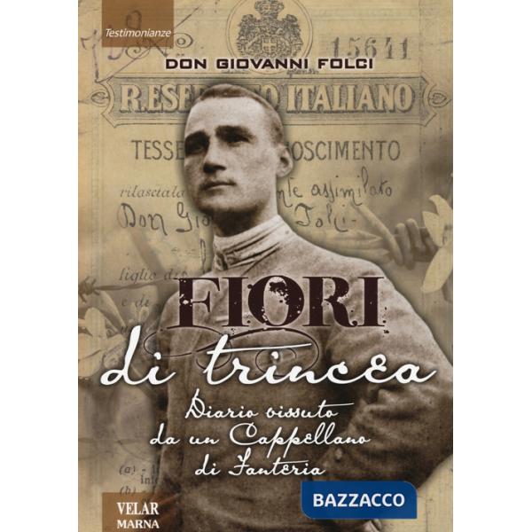 Fiori di trincea. Diario vissuto da un cappellano di fanteria