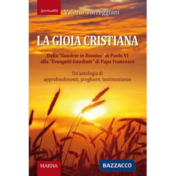 Gioia cristiana. Dalla Gaudete in Domino di Papa VI alla «Evangelii Gaudium» di Papa Francesco. Un'antologia di approfondimenti,